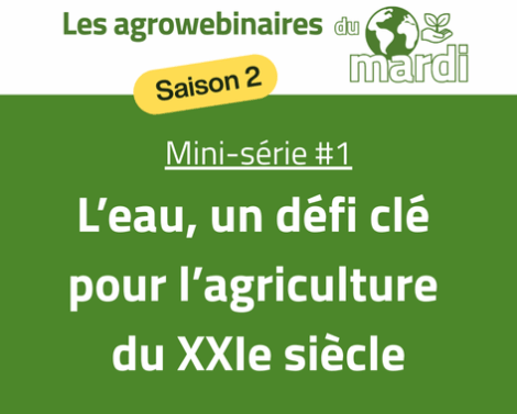 [AGROWEBINAIRE Saison 2] Mini-série 1 : L&rsquo;eau, un défi clé  pour l’agriculture du XXIe siècle