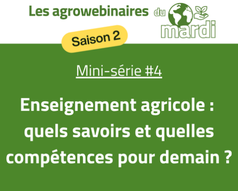 [AGROWEBINAIRE Saison 2] Mini-série 4 : Enseignement agricole, quels savoirs et quelles compétences pour demain